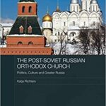 خرید و دانلود نسخه کامل کتاب The Post-Soviet Russian Orthodox Church: Politics, Culture and Greater Russia (Routledge Contemporary Russia and Eastern Europe) –  PDF
