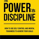 خرید و دانلود نسخه کامل کتاب The Power of Discipline: How to Use Self Control and Mental Toughness to Achieve Your Goals Kindle Edition –  +  PDF