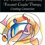 خرید و دانلود نسخه کامل کتاب The Practice of Emotionally Focused Couple Therapy: Creating Connection (3rd Edition)