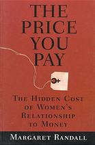 خرید و دانلود نسخه کامل کتاب The price you pay : the hidden cost of women’s relationship to money – PDF