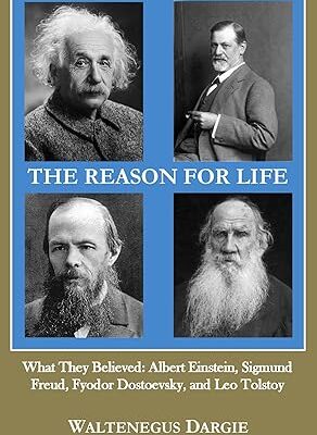 خرید و دانلود نسخه کامل کتاب The Reason for Life: What They Believed: Albert Einstein, Sigmund Freud, Fyodor Dostoevsky, and Leo Tolstoy – + Pdf