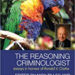 خرید و دانلود نسخه کامل کتاب The Reasoning Criminologist: Essays in Honour of Ronald V. Clarke