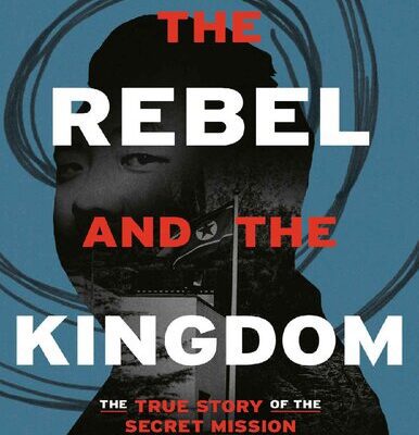 خرید و دانلود نسخه کامل کتاب The Rebel and the Kingdom: The True Story of the Secret Mission to Overthrow the North Korean Regime – PDF