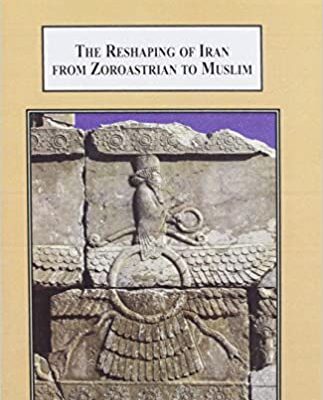 خرید و دانلود نسخه کامل کتاب The Reshaping of Iran from Zoroastrian to Muslim: A History of Cultural Trensformation –  Pdf