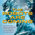 خرید و دانلود نسخه کامل کتاب The Robots are Coming: A Human’s Survival Guide to Profiting in the Age of Automation