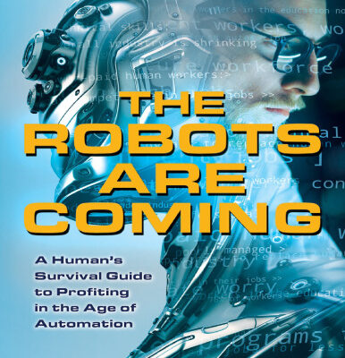 خرید و دانلود نسخه کامل کتاب The Robots are Coming: A Human’s Survival Guide to Profiting in the Age of Automation