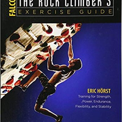خرید و دانلود نسخه کامل کتاب The Rock Climber’s Exercise Guide: Training for Strength, Power, Endurance, Flexibility, and Stability (How To Climb Series)