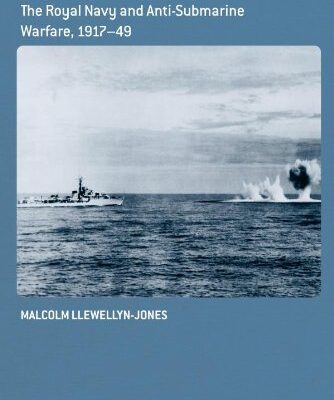 خرید و دانلود نسخه کامل کتاب The Royal Navy and Anti-Submarine Warfare, 1917–49 –  PDF