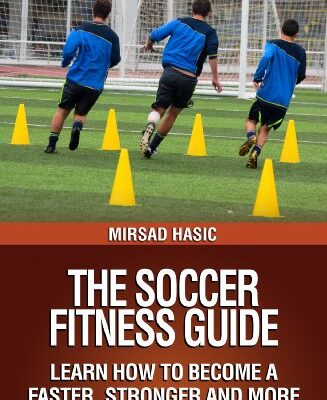 خرید و دانلود نسخه کامل کتاب The Soccer Fitness Guide – Learn How to Become a Faster, Stronger and More Flexible Soccer Player – + Pdf