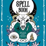 خرید و دانلود نسخه کامل کتاب The Spell Book:  How to Use Witchcraft to Get Whatever you Want Spells, Magick and Rituals for your Inner Witch[2022] –  +  pdf