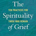 خرید و دانلود نسخه کامل کتاب The Spirituality of Grief: Ten Practices for Those Who Remain – Pdf