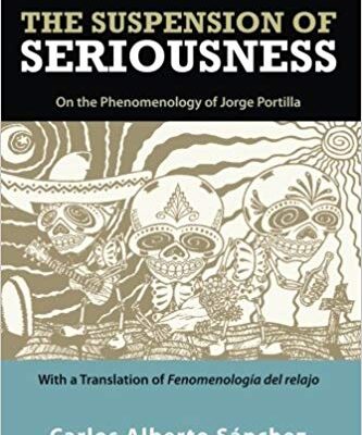 خرید و دانلود نسخه کامل کتاب The Suspension of Seriousness: On the Phenomenology of Jorge Portilla, With a Translation of Fenomenología del relajo (SUNY series in Latin American and Iberian Thought and Culture)