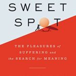 خرید و دانلود نسخه کامل کتاب The Sweet Spot: The Pleasures of Suffering and the Search for Meaning –  +  Pdf