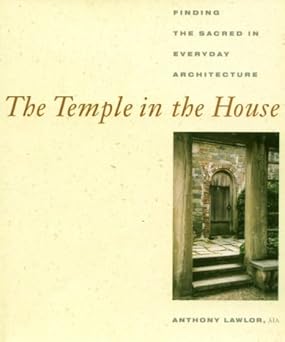 خرید و دانلود نسخه کامل کتاب The Temple in the House: Finding the Sacred in Everyday Architecture – Pdf