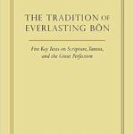 خرید و دانلود نسخه کامل کتاب The Tradition of Everlasting Bön: Five Key Texts on Scripture, Tantra, and the Great Perfection –  +  Pdf