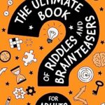 خرید و دانلود نسخه کامل کتاب The Ultimate Book of Riddles and Brain Teasers For Adults and Kids: 222 Easy to Hard Riddles and Brain Teasers –  +  Pdf
