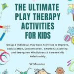 خرید و دانلود نسخه کامل کتاب The Ultimate Play Therapy Activities for kids: Group & Individual Play Base Activities to Improve, Socialization, Concentration, and Emotional Stability, … Strengthen Mindfulness & Parent-Child Rela –  +  Pdf