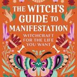 خرید و دانلود نسخه کامل کتاب The Witch’s Guide to Manifestation: Witchcraft for the Life You Want – + Pdf