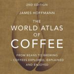 خرید و دانلود نسخه کامل کتاب The World Atlas of Coffee: From Beans to Brewing — Coffees Explored, Explained and Enjoyed –  +  PDF