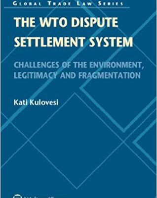 خرید و دانلود نسخه کامل کتاب The WTO Dispute Settlement System: Challenges of the Environment, Legitimacy and Fragmentation (Global Trade Law Book 37)  –  +  PDF