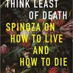 خرید و دانلود نسخه کامل کتاب Think Least of Death: Spinoza on How to Live and How to Die –  Pdf