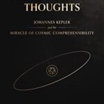 خرید و دانلود نسخه کامل کتاب Thinking God’s Thoughts: Johannes Kepler and the Miracle of Cosmic Comprehensibility –  +  Pdf