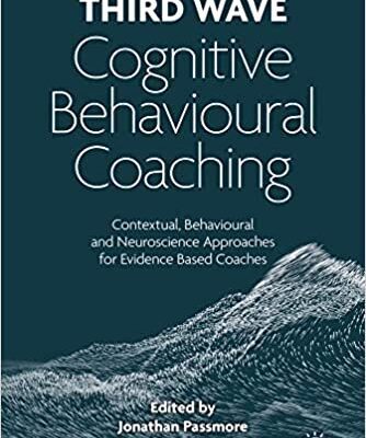 خرید و دانلود نسخه کامل کتاب Third Wave Cognitive Behavioural Coaching: Contextual, Behavioural and Neuroscience Approaches for Evidence Based Coaches –  +  Pdf