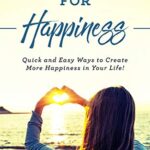 خرید و دانلود نسخه کامل کتاب Top 10 Tips for Happiness: Quick and easy ways to create more happiness in your life (Ann Omasta non-fiction) Kindle Edition –  +  PDF