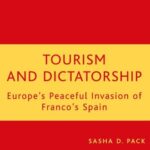 خرید و دانلود نسخه کامل کتاب Tourism and Dictatorship: Europe’s Peaceful Invasion of Franco’s Spain –  PDF