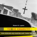 خرید و دانلود نسخه کامل کتاب Toxic Charity: How the Church Hurts Those They Help and How to Reverse It –  +  Pdf