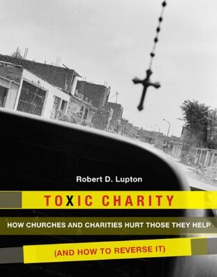 خرید و دانلود نسخه کامل کتاب Toxic Charity: How the Church Hurts Those They Help and How to Reverse It –  +  Pdf