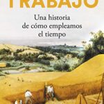 خرید و دانلود نسخه کامل کتاب Trabajo: Una historia de cómo empleamos el tiempo (Spanish Edition) –  +  pdf