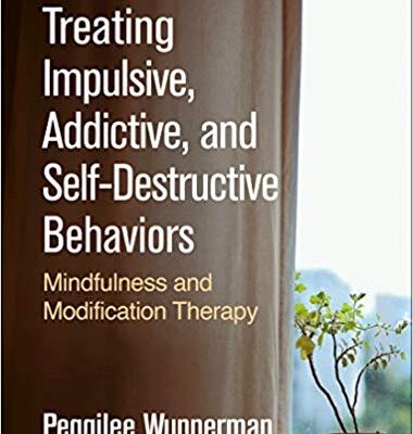 خرید و دانلود نسخه کامل کتاب Treating Impulsive, Addictive, and Self-Destructive Behaviors Mindfulness and Modification Therapy