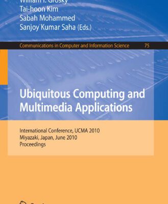 خرید و دانلود نسخه کامل کتاب Ubiquitous Computing and Multimedia Applications: International Conference, UCMA 2010, Miyazaki, Japan, June 23-25, 2010. Proceedings (Communications in Computer and Information Science)