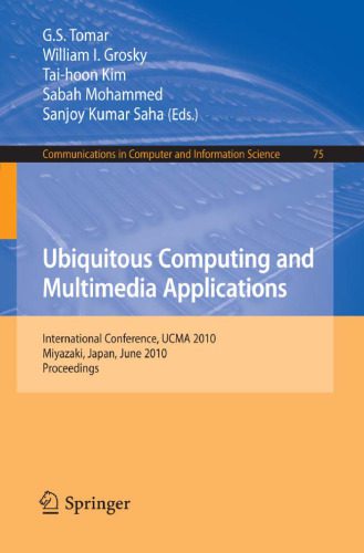 خرید و دانلود نسخه کامل کتاب Ubiquitous Computing and Multimedia Applications: International Conference, UCMA 2010, Miyazaki, Japan, June 23-25, 2010. Proceedings (Communications in Computer and Information Science)_68628f49e6490.jpeg خرید و دانلود نسخه کامل کتاب Ubiquitous Computing and Multimedia Applications: International Conference, UCMA 2010, Miyazaki, Japan, June 23-25, 2010. Proceedings (Communications in Computer and Information Science)