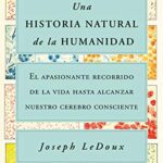 خرید و دانلود نسخه کامل کتاب Una historia natural de la humanidad: El apasionante recorrido de la vida hasta alcanzar nuestro cerebro consciente (Contextos) (Spanish Edition) –  +  Pdf