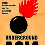 خرید و دانلود نسخه کامل کتاب Underground Asia: Global Revolutionaries and the Assault on Empire –  PDF
