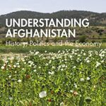 خرید و دانلود نسخه کامل کتاب Understanding Afghanistan: History, Politics and the Economy