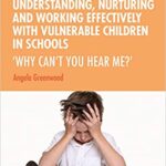 خرید و دانلود نسخه کامل کتاب Understanding, Nurturing and Working Effectively with Vulnerable Children in Schools: ‘Why Can’t You Hear Me?’ –  Pdf