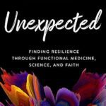 خرید و دانلود نسخه کامل کتاب Unexpected: Finding Resilience through Functional Medicine, Science, and Faith –  +  Pdf