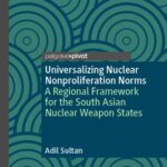 خرید و دانلود نسخه کامل کتاب Universalizing Nuclear Nonproliferation Norms: A Regional Framework for the South Asian Nuclear Weapon States –  PDF