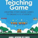 خرید و دانلود نسخه کامل کتاب Up Your Teaching Game: Creating Story-Based Games to Engage K-12 Students –  Pdf