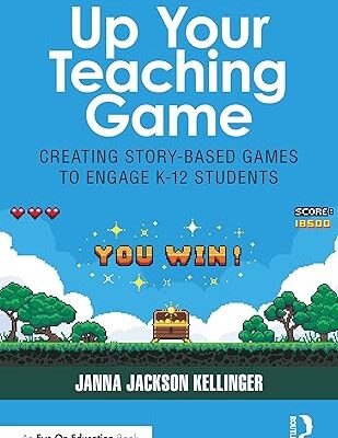 خرید و دانلود نسخه کامل کتاب Up Your Teaching Game: Creating Story-Based Games to Engage K-12 Students – Pdf