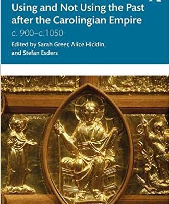 خرید و دانلود نسخه کامل کتاب Using and Not Using the Past after the Carolingian Empire: c. 900–c.1050