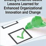 خرید و دانلود نسخه کامل کتاب Utilizing Evidence-Based Lessons Learned for Enhanced Organizational Innovation and Change –  Pdf