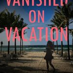 خرید و دانلود نسخه کامل کتاب Vanished On Vacation (Agent Victoria Heslin Series Book 6) Kindle Edition –  +  PDF