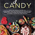 خرید و دانلود نسخه کامل کتاب Vegan Candy: Gummy and Chocolate Recipes For A Plant-Based, Vegan, Or Vegetarian Diet. Delicious Vegan Treats For All Occasions [2020] –  +  pdf