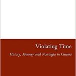 خرید و دانلود نسخه کامل کتاب Violating Time:  History, Memory, and Nostalgia in Cinema –  PDF