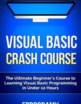 خرید و دانلود نسخه کامل کتاب Visual Basic: Crash Course – The Ultimate Beginner’s Course to Learning Visual Basic Programming in Under 12 Hours