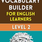 خرید و دانلود نسخه کامل کتاب Vocabulary Builder for English Learners: Level 2: Improve your vocabulary and express yourself better in English –  +  Pdf